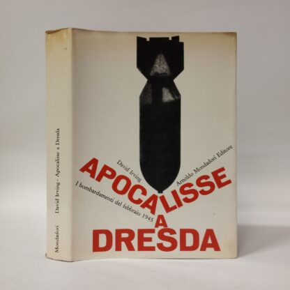 Apocalisse a Dresda. I bombardamenti del febbraio 1945. David Irving. Mondadori, 1965.