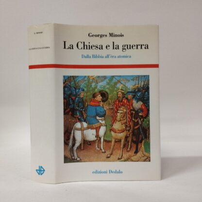 La Chiesa e la guerra. Dalla Bibbia all'èra atomica. Georges Minois. Dedalo, 2003.