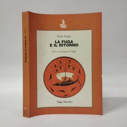 La fuga e il ritorno. Storia e mitologia del viaggio. Paolo Scarpi. Marsilio, 1992.