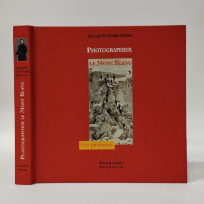 Photographier le Mont Blanc. Les pionnieres. Sylviane de Decker Heftler. Editions Michel Guérin, 2001.