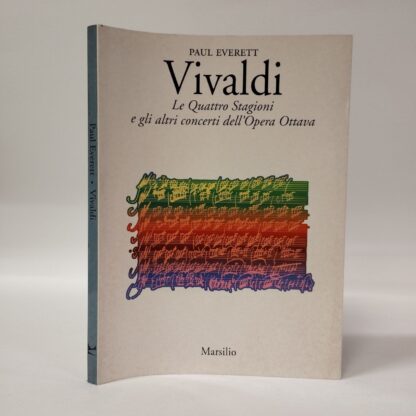 Vivaldi. Le quattro stagioni e gli altri concerti dell'opera ottava. Paul Everett. Marsilio, 2002.