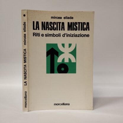 La nascita mistica. Riti e simboli d'iniziazione. Mircea Eliade. Morcelliana, 1988.