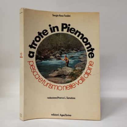 A trote in Piemonte, pesca e turismo nelle valli alpine. Sergio Rosa Taddei. Edizioni Ages, 1971.