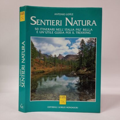 Sentieri natura, 50 itinerari nell'Italia più bella e un'utile guida per il trekking. Lopez Antonio. Giorgio Mondadori, 1992.