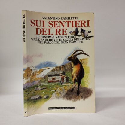 Sui sentieri del re. 10 itinerari naturalistici sulle antiche vie di caccia dei Savoia nel parco del Gran Paradiso. Valentino Camiletti. Priuli Verlucca, 2000.