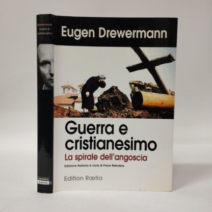 Guerra e cristianesimo. La spirale dell'angoscia. Eugen Drewermann. Raetia, 1999.