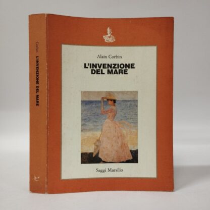 L'invenzione del mare. L'occidente e il fascino della spiaggia (1750-1840). Alain Corbin. Marsilio, 1990.